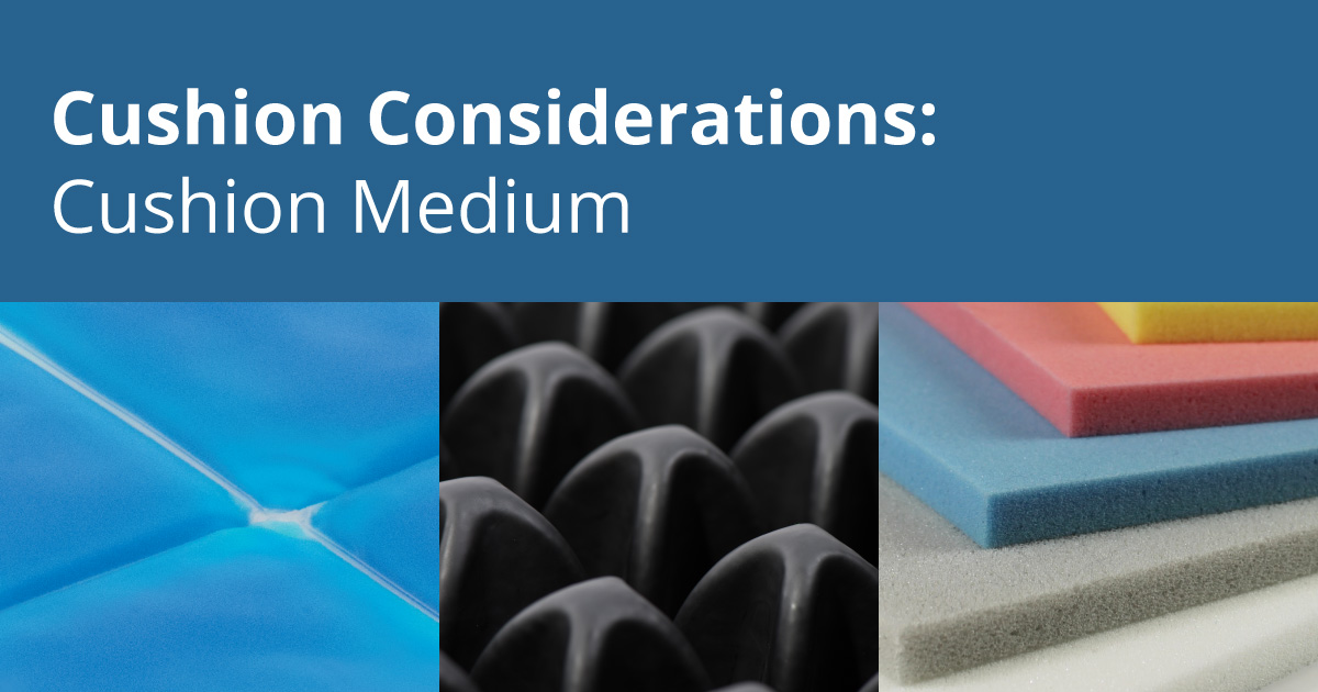 Cushion Considerations Cushion Medium